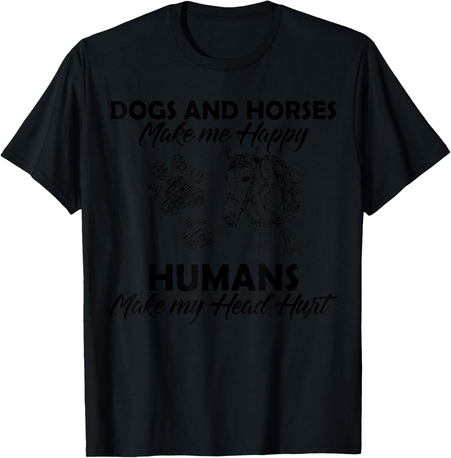 Dogs and horses make me happy humans make my head hurt T-Shirt - T-Shirt | Black