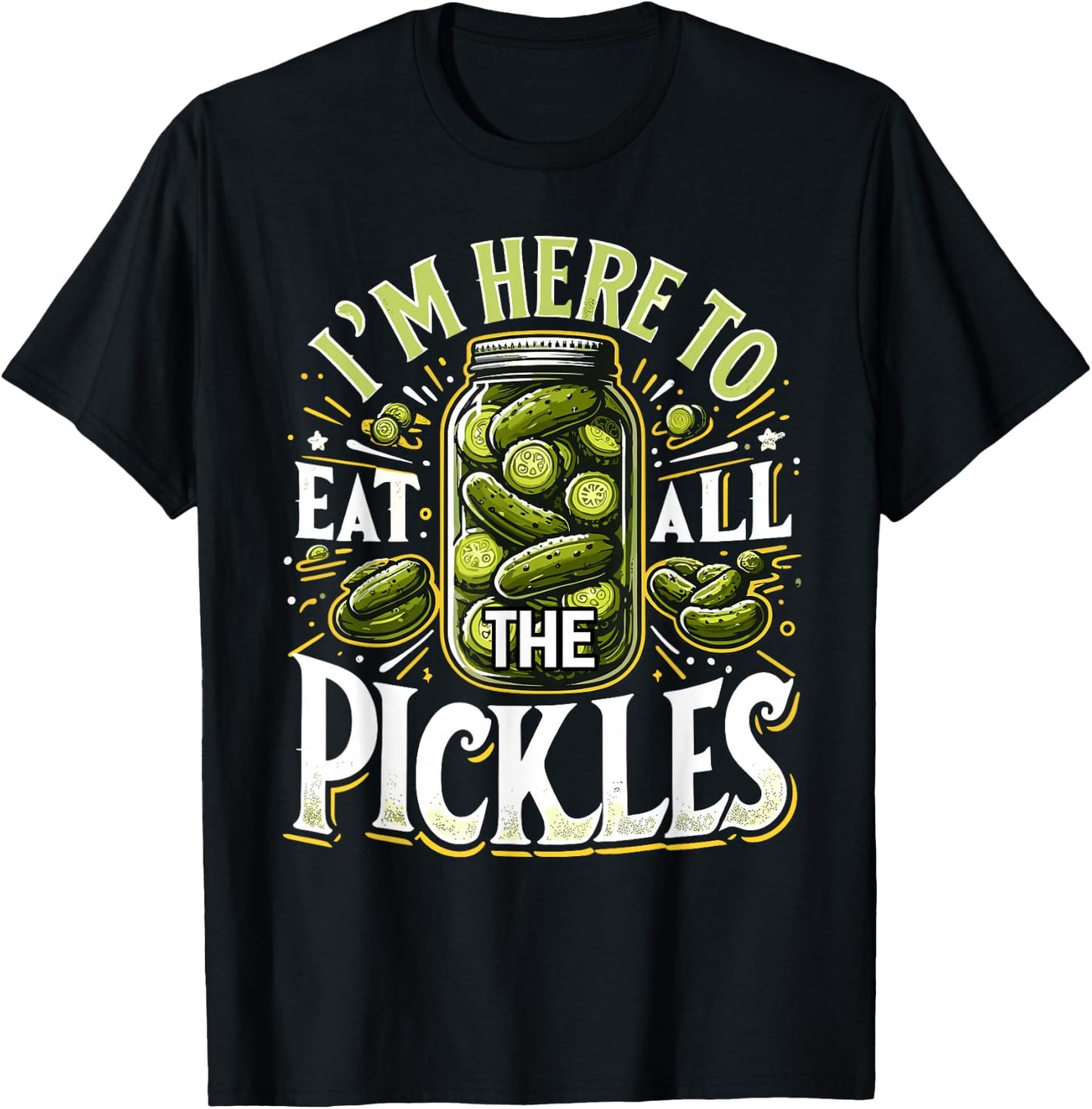 Im Here to Eat all the Pickles Shirt Pickle Jar Pickles T-Shirt - T-Shirt | Black