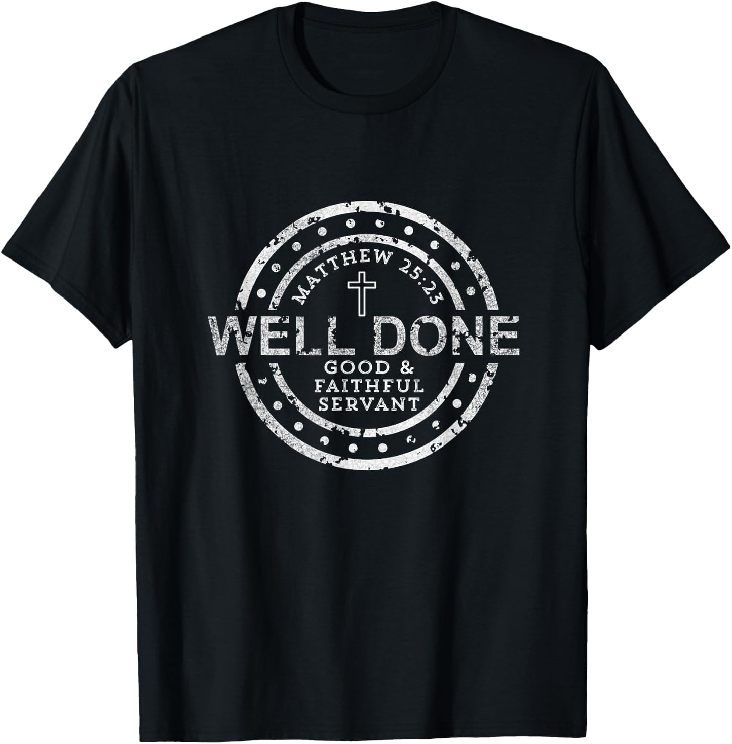 Well Done Good & Faithful Servant Matthew 25:23 Bible Christ T-Shirt - T-Shirt | Black