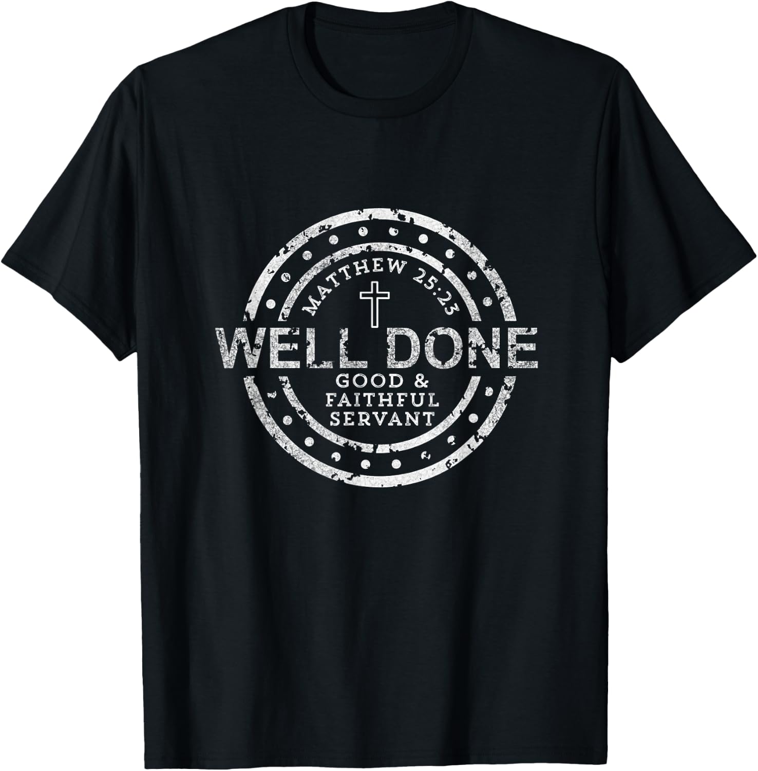 Well Done Good & Faithful Servant Matthew 25:23 Bible Christ T-Shirt - T-Shirt | Black