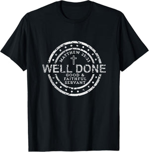 Well Done Good & Faithful Servant Matthew 25:23 Bible Christ T-Shirt - T-Shirt | Black