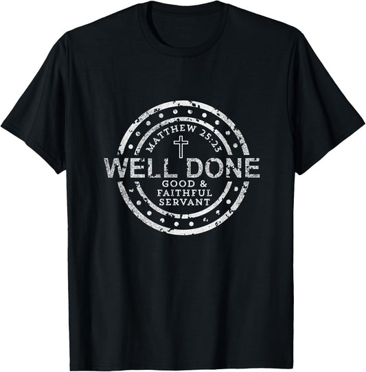 Well Done Good & Faithful Servant Matthew 25:23 Bible Christ T-Shirt - T-Shirt | Black