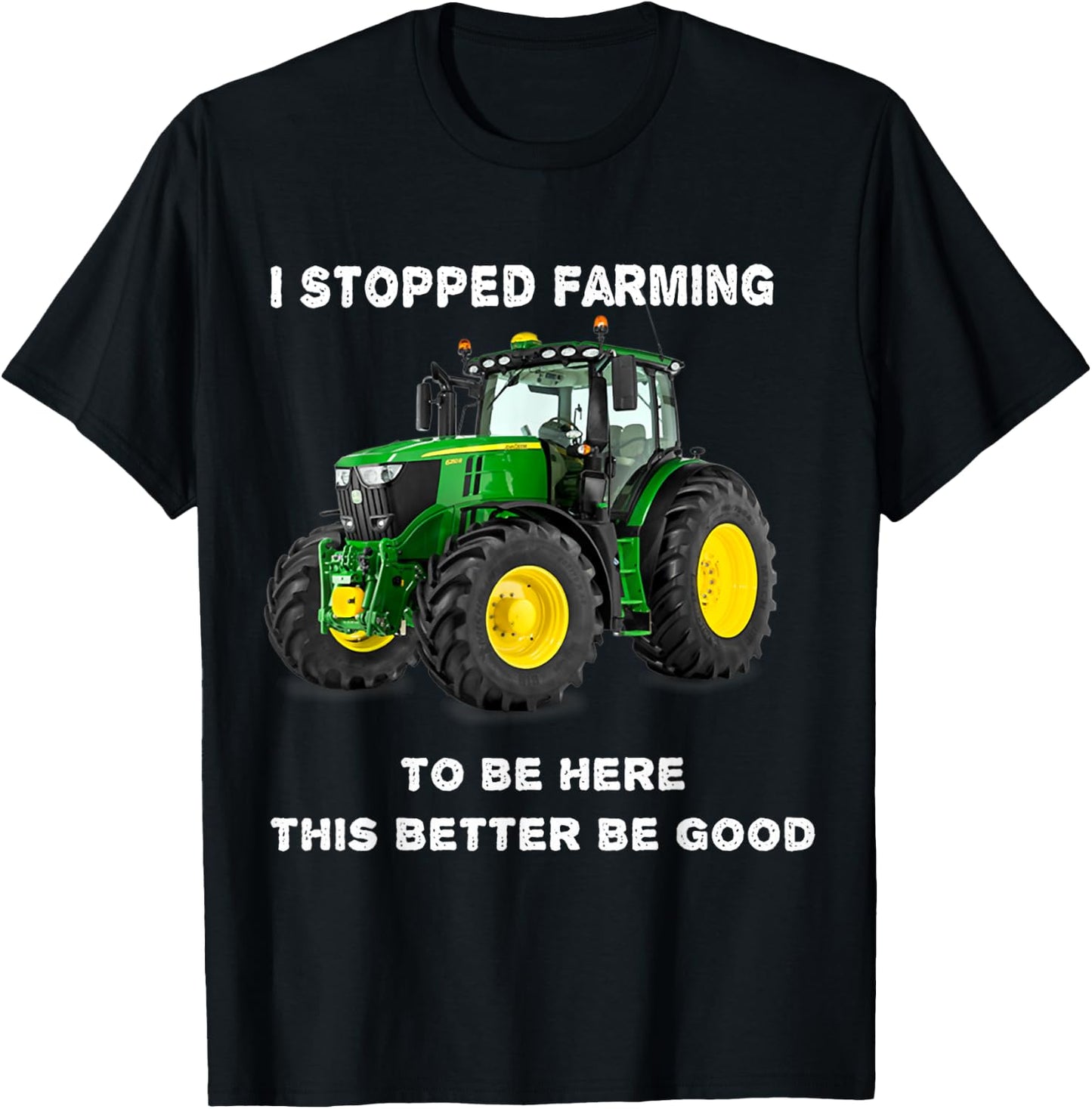 Vintage I Stopped Farming To Be Here This Better Be Good T-Shirt - T-Shirt | Black