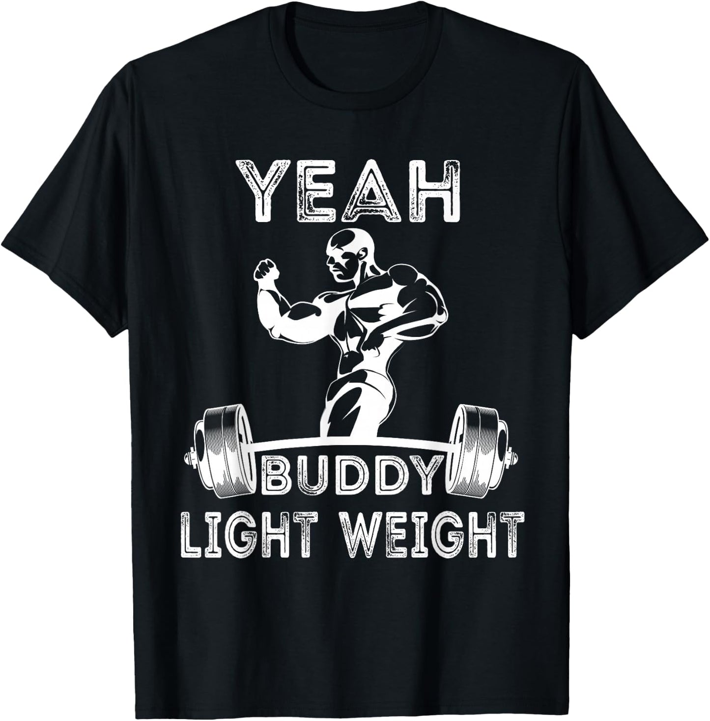 Yeah ,Buddy Light Weight Funny Bodybuilding Saying Humor T-Shirt - T-Shirt | Black