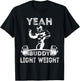 Yeah ,Buddy Light Weight Funny Bodybuilding Saying Humor T-Shirt - T-Shirt | Black