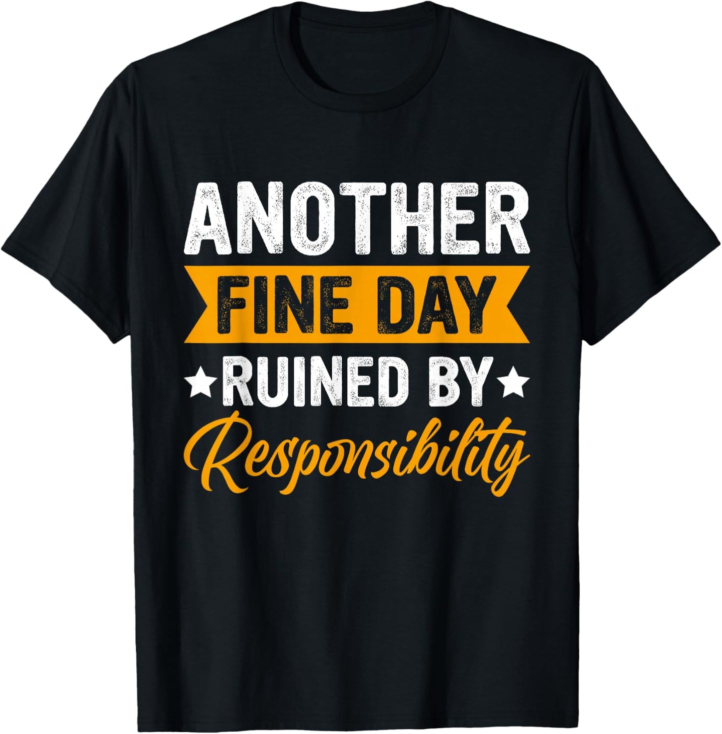 Another Fine Day Ruined by Responsibility Funny Adulting T-Shirt - T-Shirt | Black