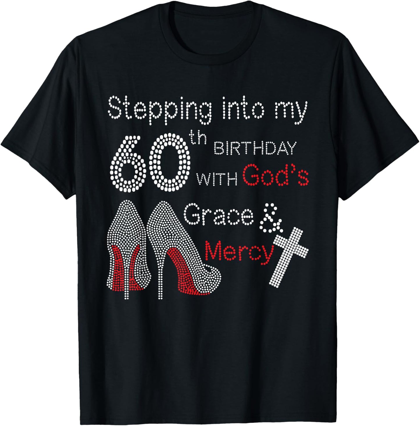 Stepping Into My 60th Birthday With God's Grace And Mercy T-Shirt - T-Shirt | Black