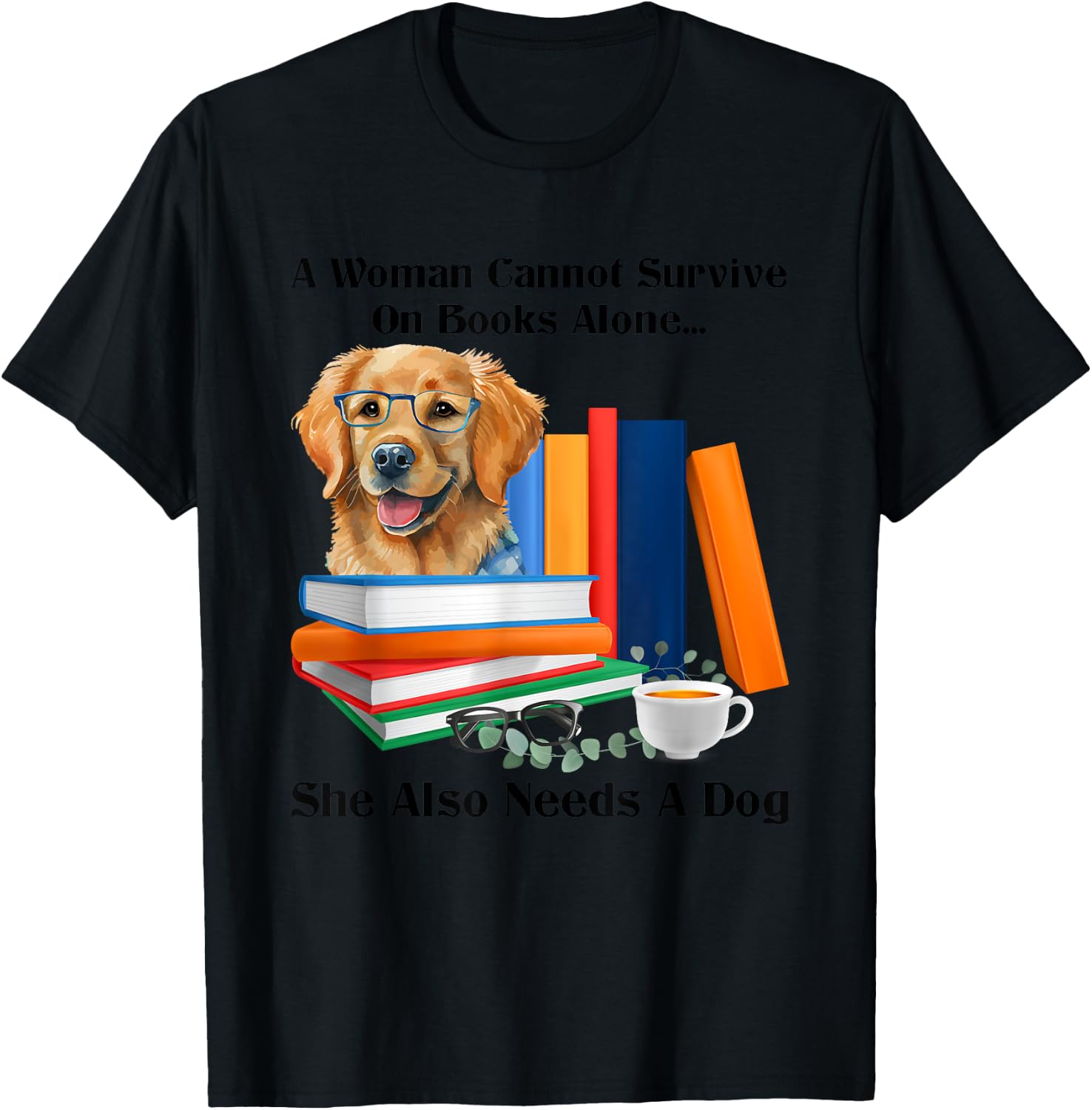 A Woman Cannot Survive On Books Alone She Also Needs A Dog T-Shirt - T-Shirt | Black