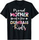 Proud Mother Of A Few Dumbass Kids Floral Mother's Day Gifts T-Shirt - T-Shirt | Black