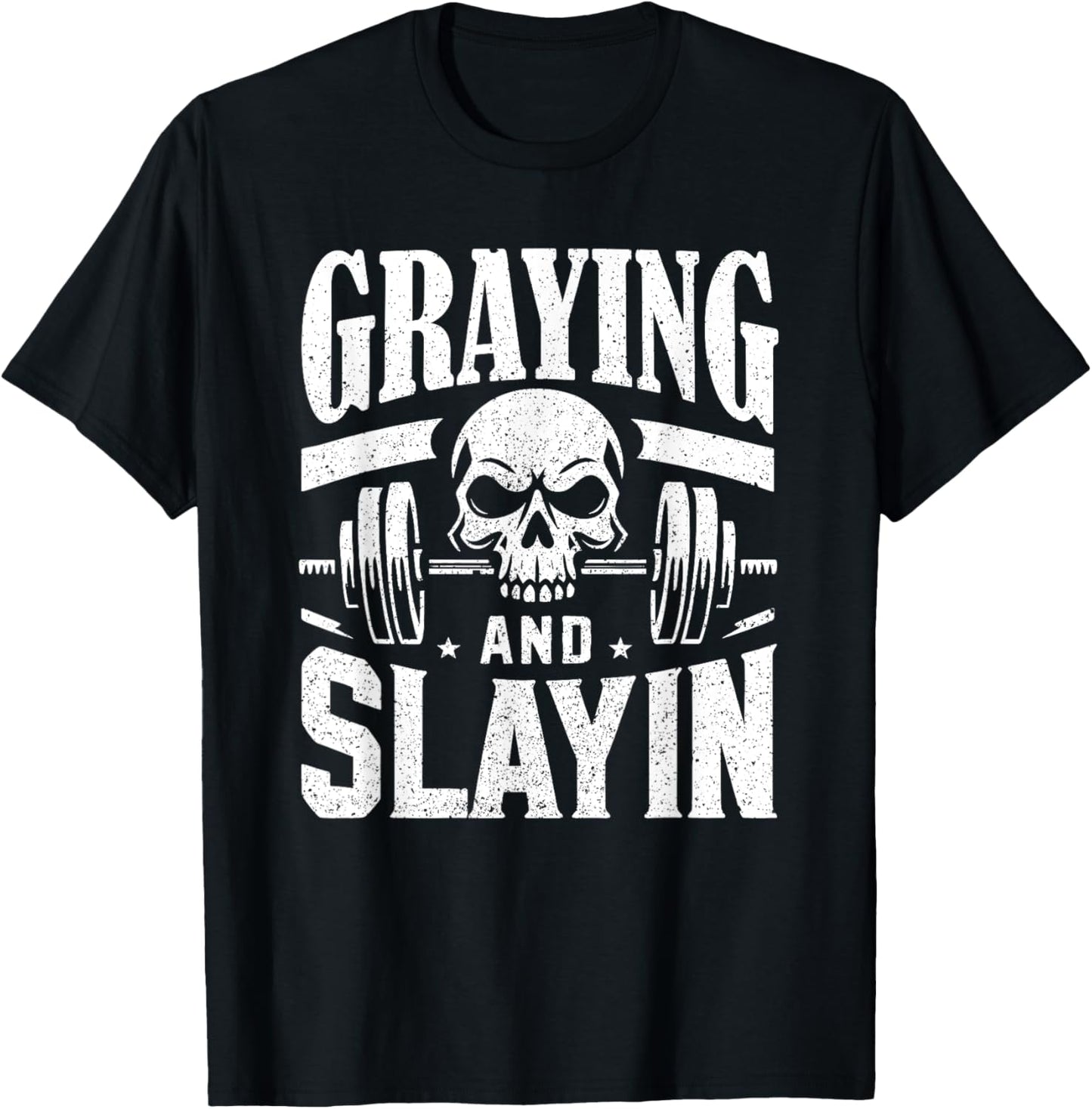 Greyin And Slayin Graying And Slaying Workout Gym T-Shirt - T-Shirt | Black