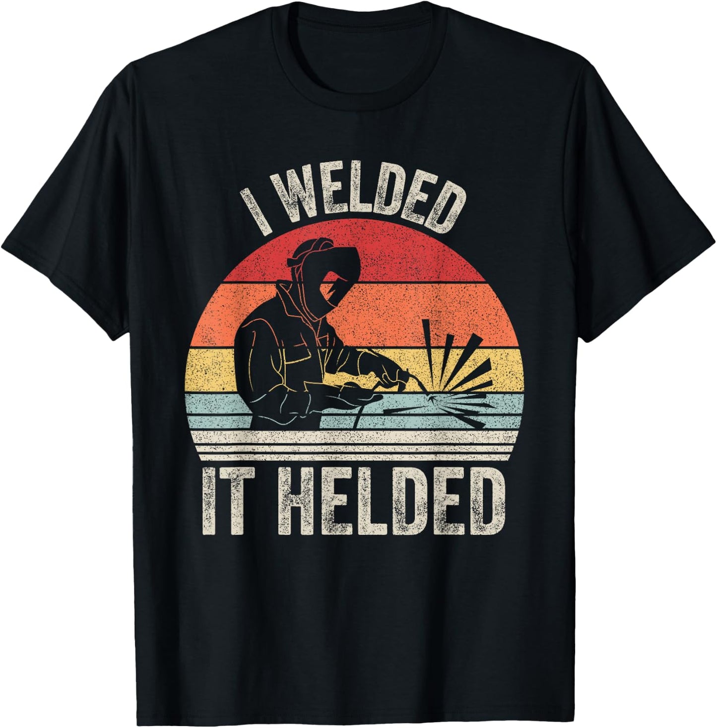 Vintage Retro I Welded It Helded Shirt Welder Gift Welding T-Shirt - T-Shirt | Black
