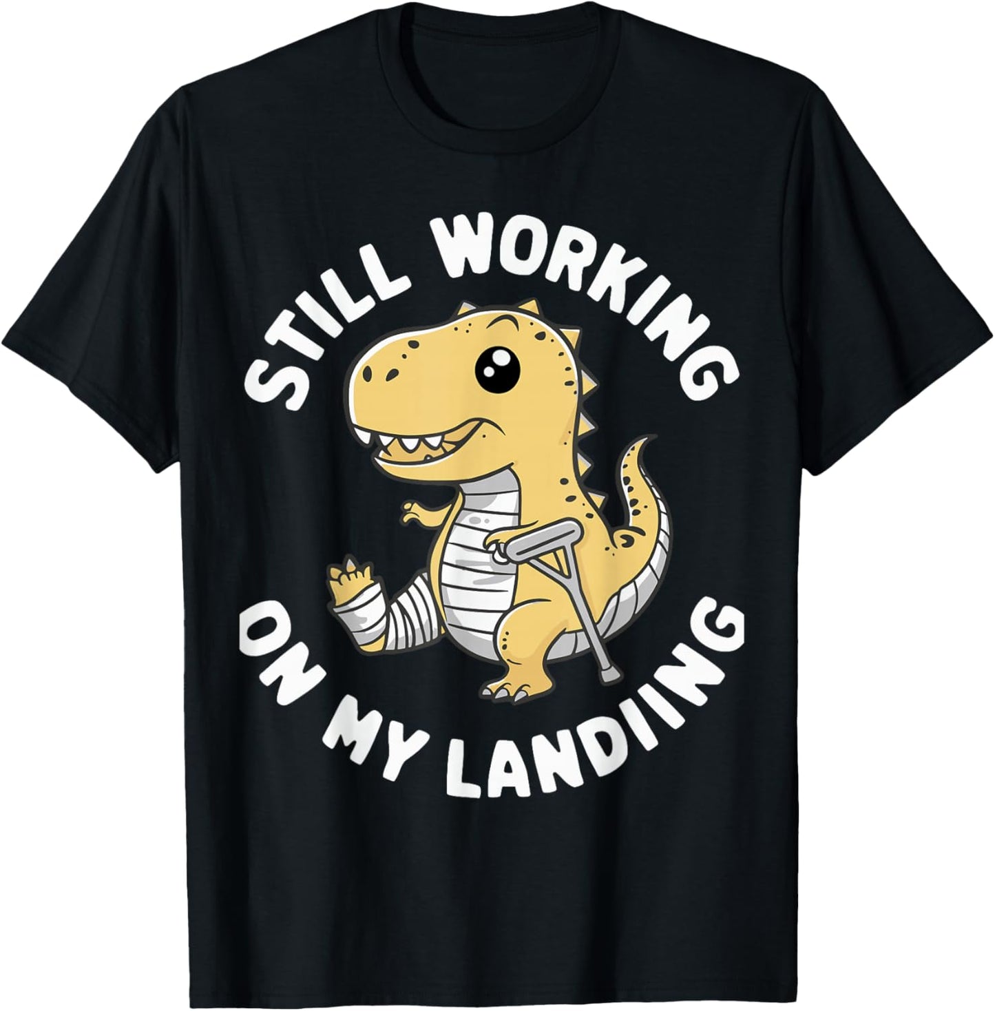 Still Working On My Landing Dinosaur Broken Bone T-Shirt - T-Shirt | Black