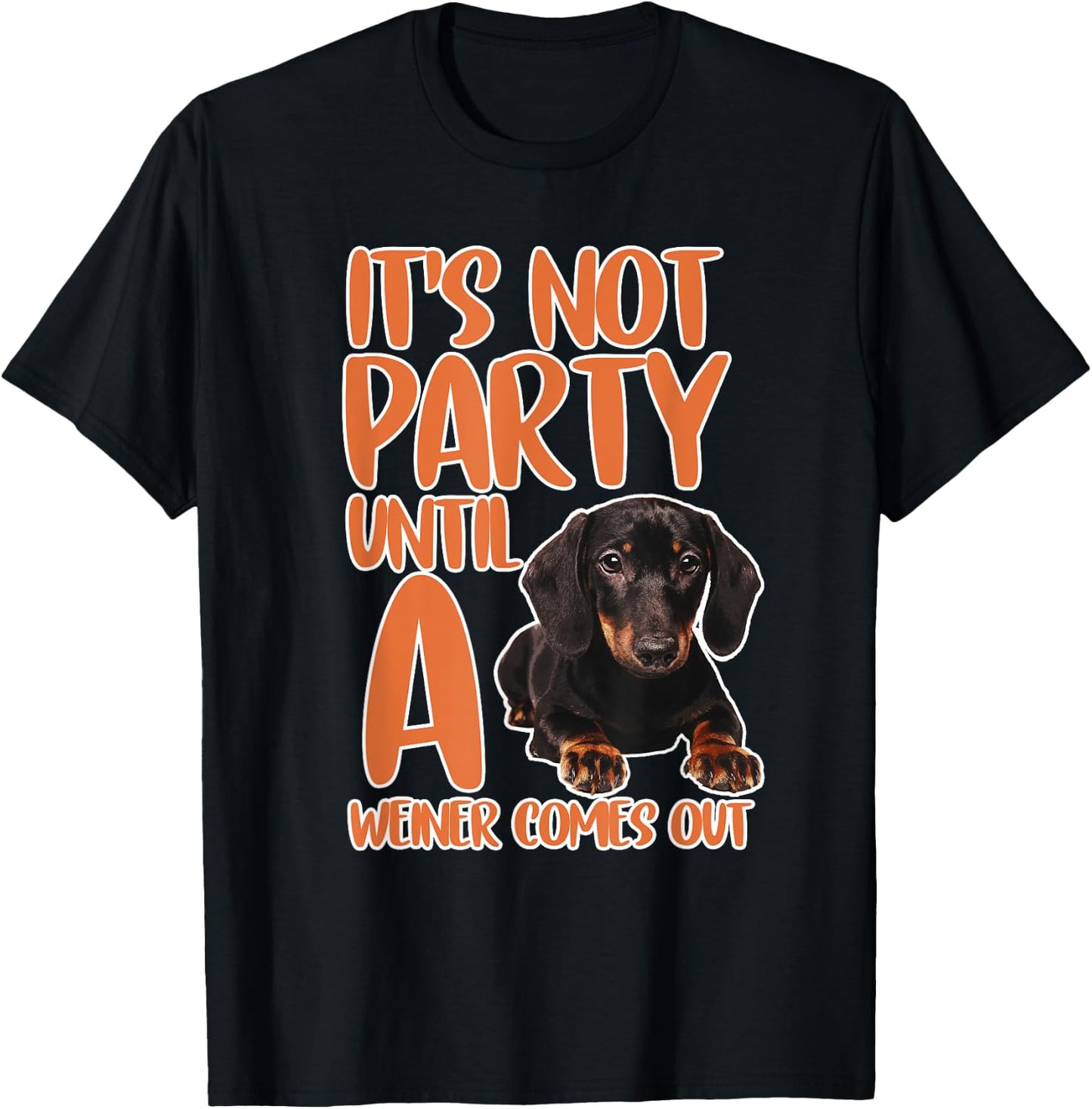 It's Not a Party Until a Weiner Comes Out Dachshund Gifts T-Shirt - T-Shirt | Black