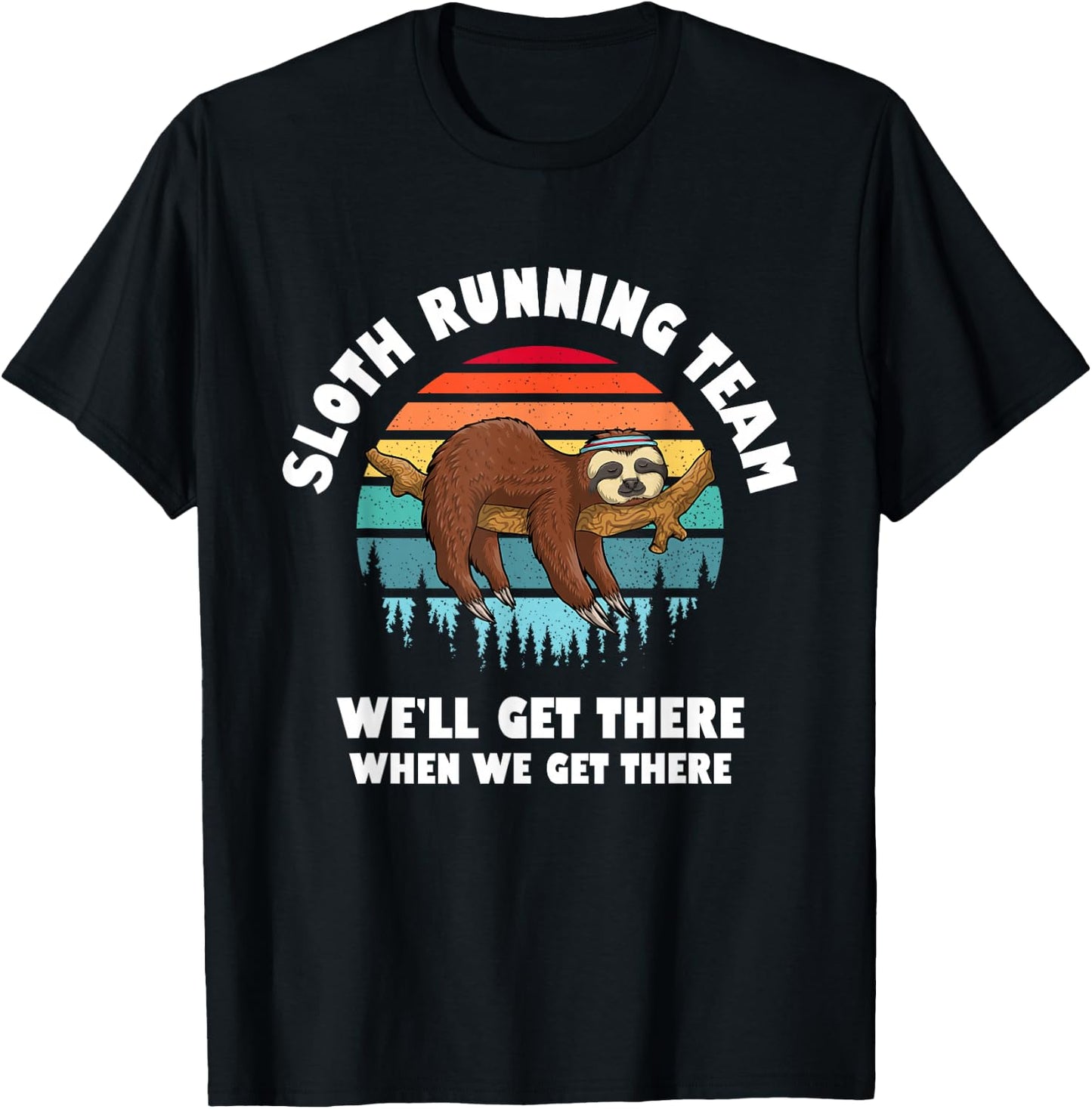 Sloth Running Team - We'll Get There When We Get There T-Shirt - T-Shirt | Black