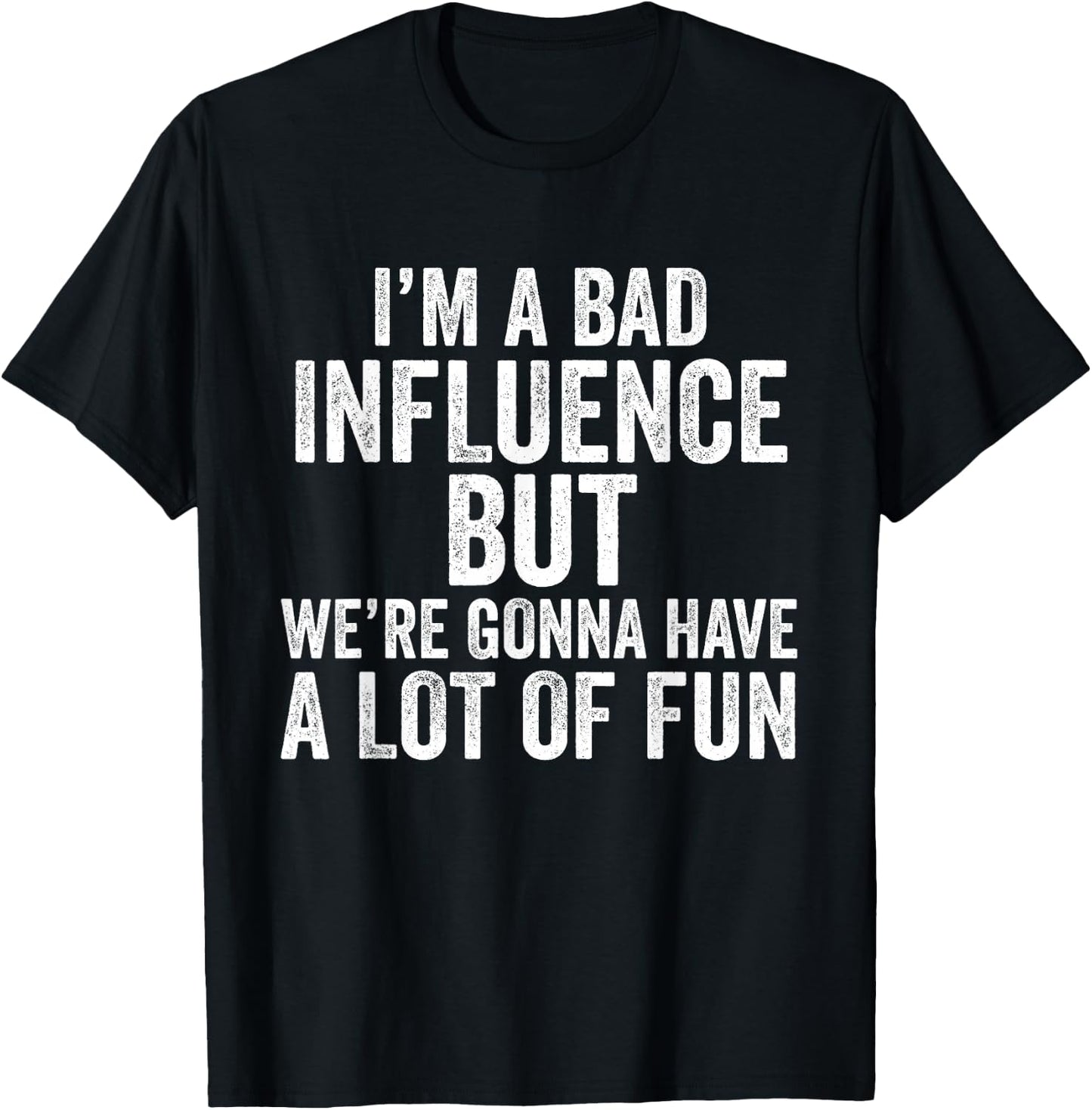 I'm a Bad Influence but we're gonna have a lot of fun saying T-Shirt - T-Shirt | Black