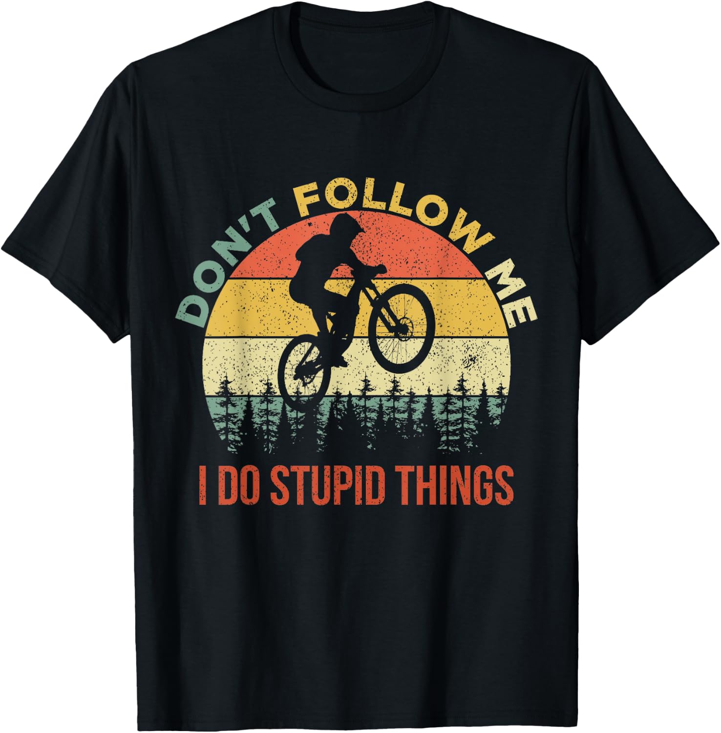Don't Follow Me I Do Stupid Things Mountain Biking T-Shirt - T-Shirt | Black
