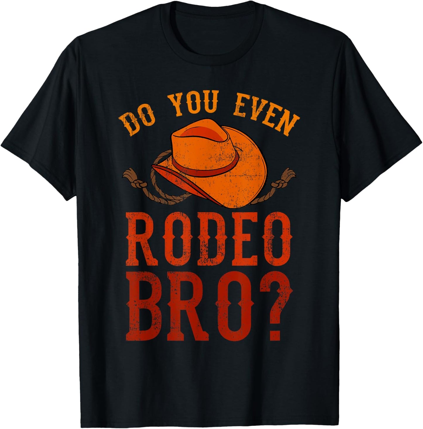 Do You Even Rodeo Bro? Bareback Bronc Bull Riding Cowboys T-Shirt - T-Shirt | Black