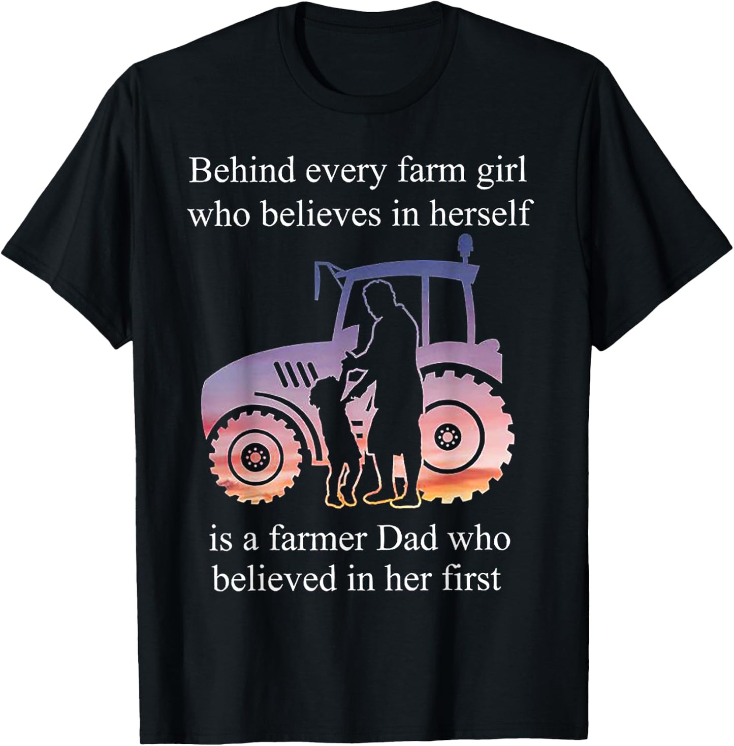 Behind Every Farm Girl Who Believes Is A Farmer Dad T-Shirt - T-Shirt | Black