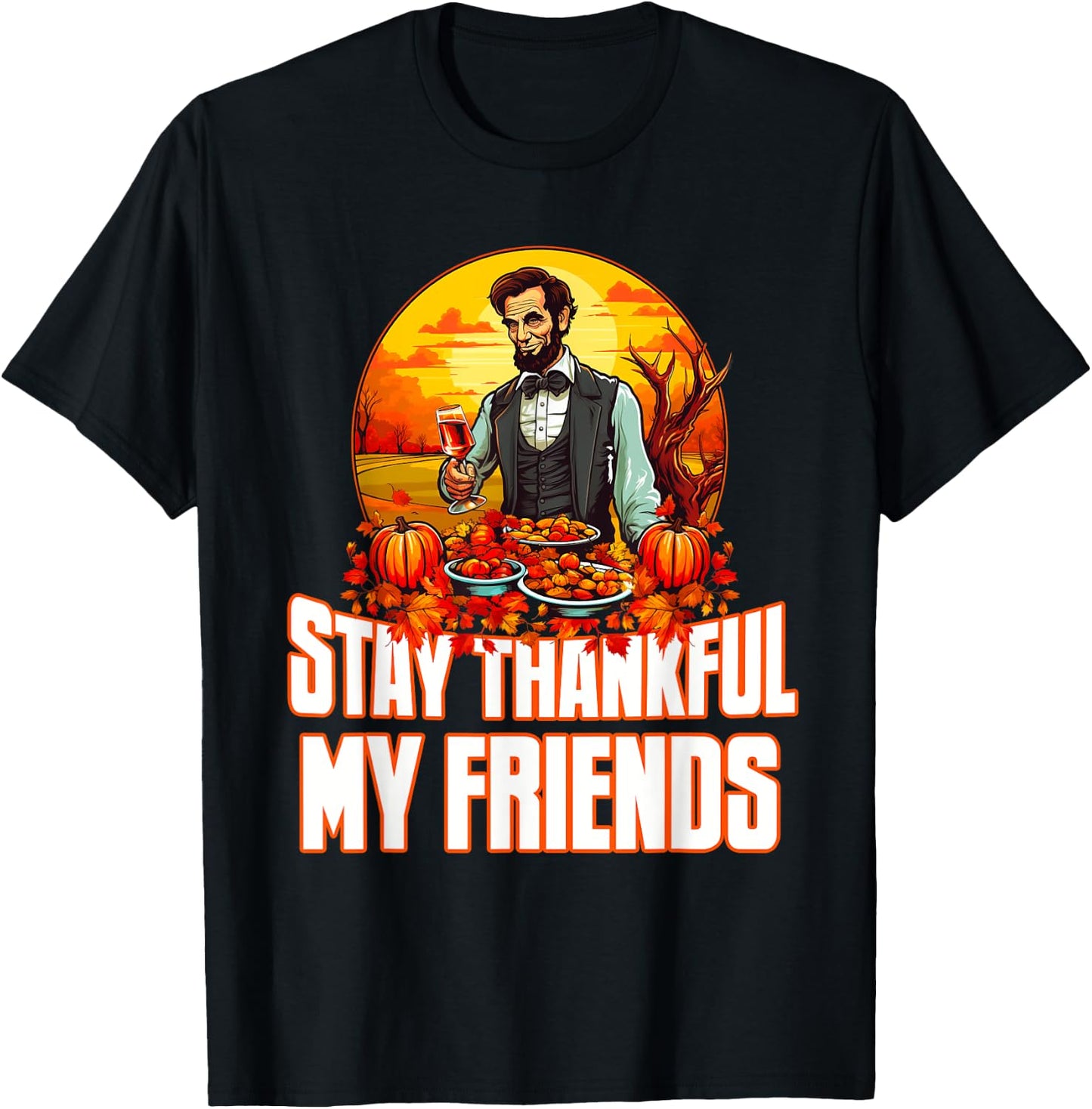 Funny Abraham Lincoln Thanksgiving Day Stay Thankful T-Shirt - T-Shirt | Black