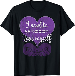 I Need To Be Skinnier Love My Self Eating Disorder Awareness T-Shirt - T-Shirt | Black
