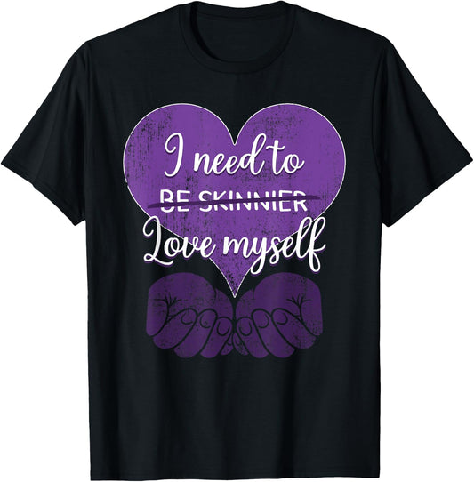 I Need To Be Skinnier Love My Self Eating Disorder Awareness T-Shirt - T-Shirt | Black