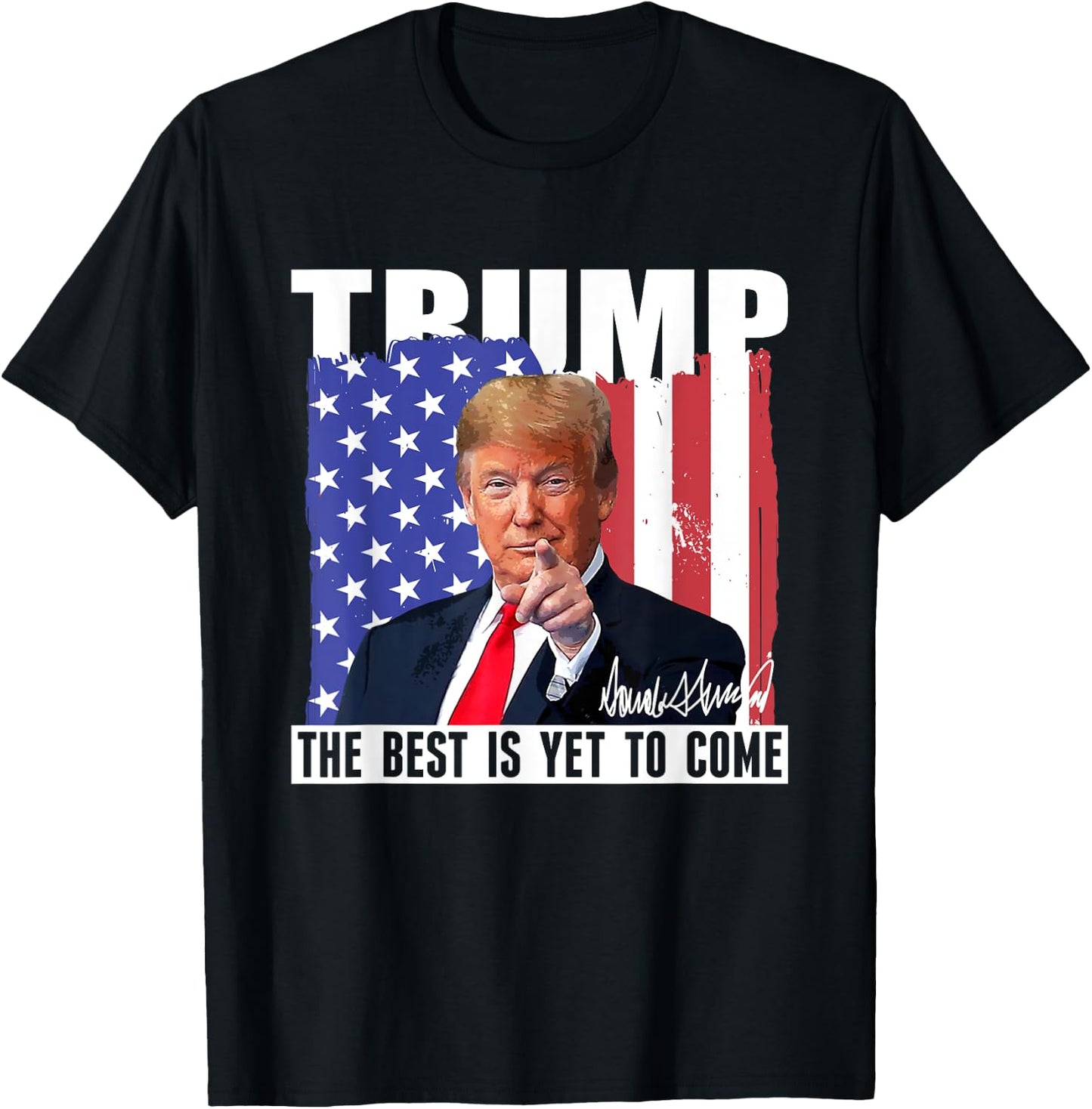 Trump The Best Is Yet To Come USA Flag Donald Trump Women Men T-Shirt - T-Shirt | Black