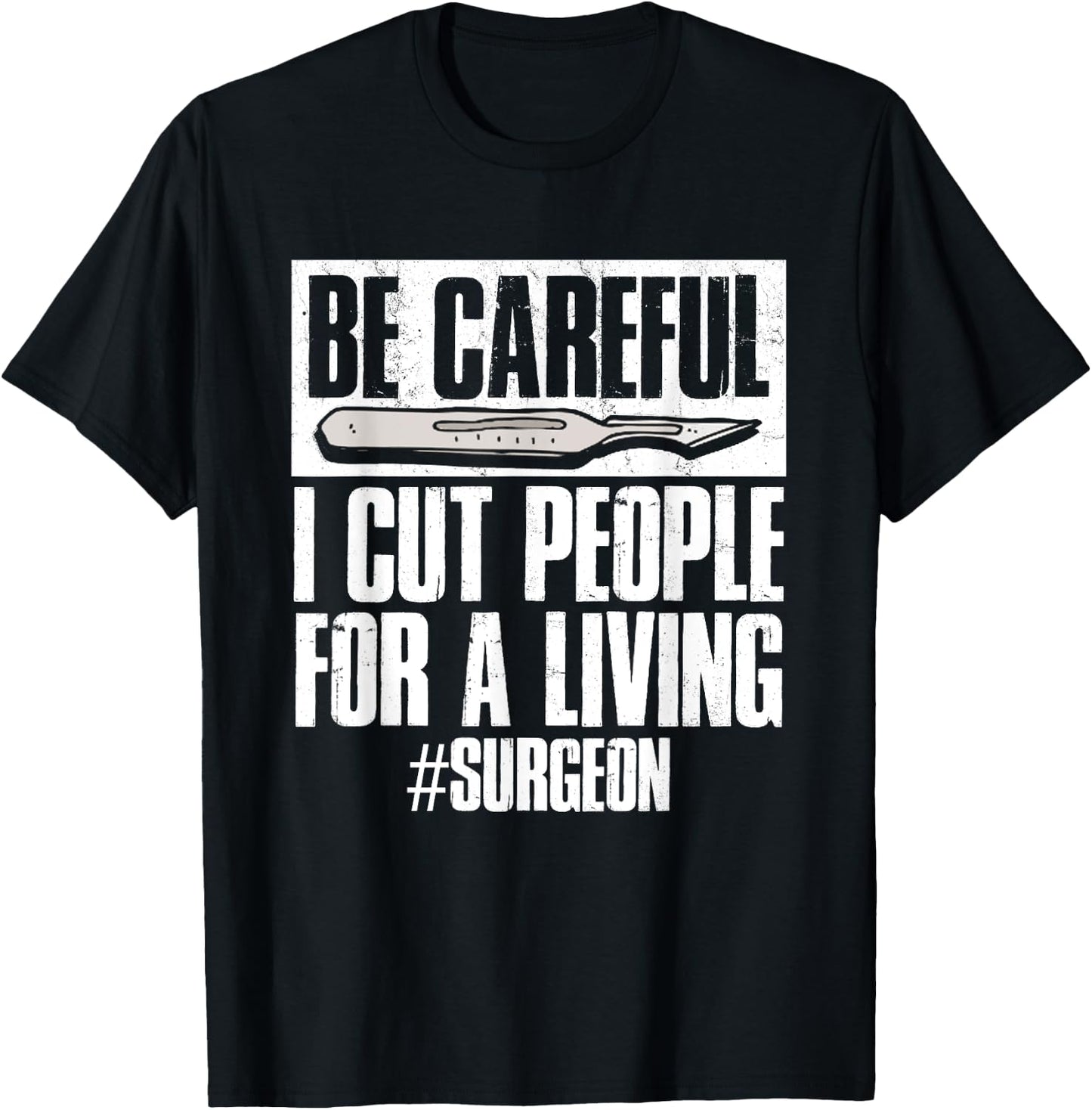 Be Careful I Cut People For Living | Surgeon Surgery T-Shirt - T-Shirt | Black