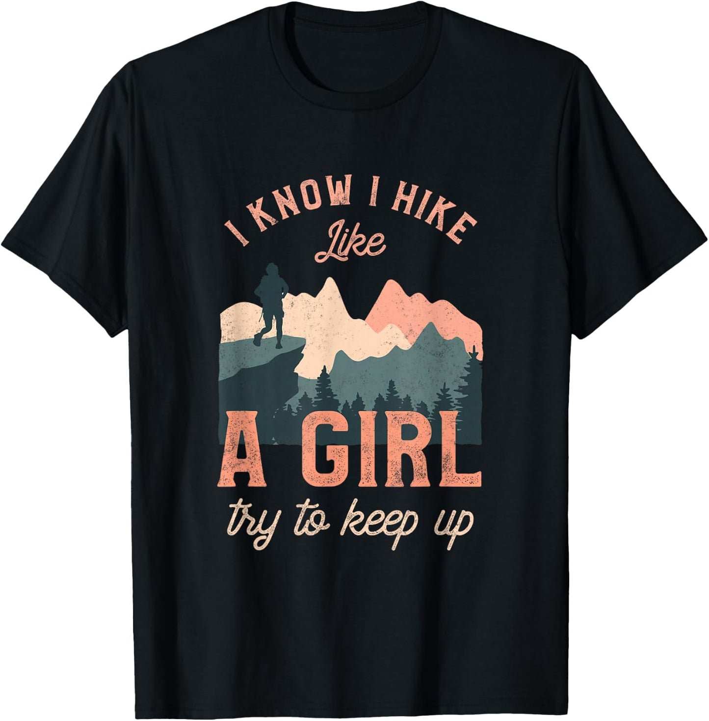 Funny Female Hiker Hiking I Know I Hike Like A Girl T-Shirt - T-Shirt | Black