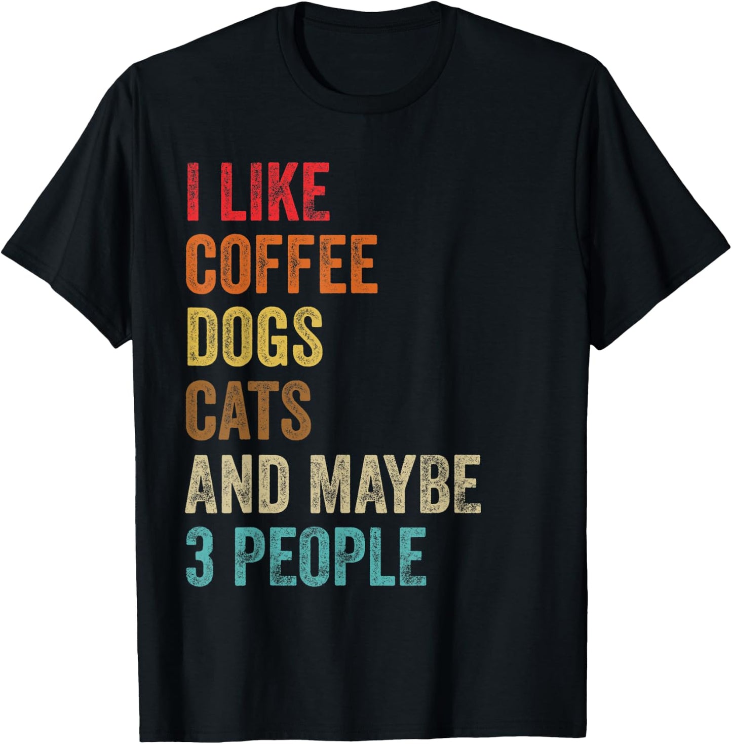 I Like Coffee Dogs Cats & Maybe 3 People Pet Animal Lover T-Shirt - T-Shirt | Black