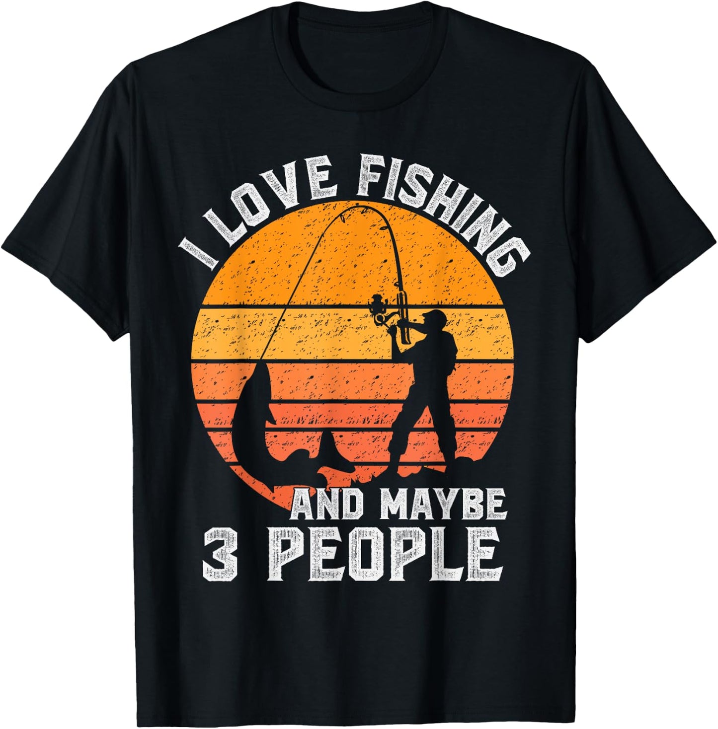 Funny Hunting Gift I Love Fishing and Maybe 3 People T-Shirt - T-Shirt | Black