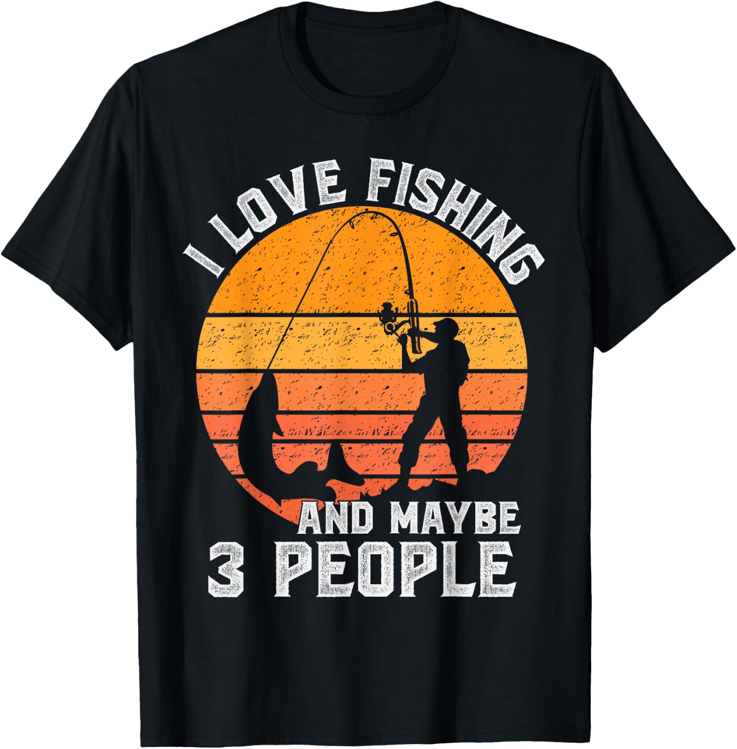 Funny Hunting Gift I Love Fishing and Maybe 3 People T-Shirt - T-Shirt | Black