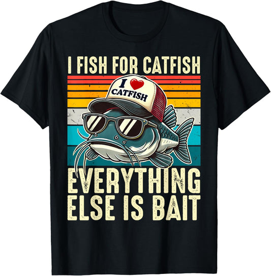I Fish For Catfish Everything Else Is Bait Catfish Fishing T-Shirt - T-Shirt | Black