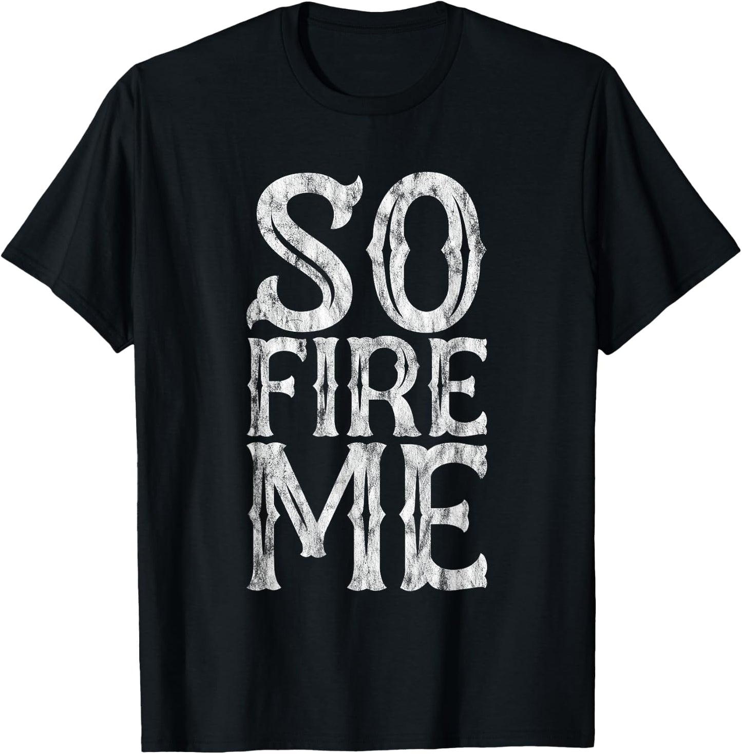 So Fire Me T-Shirt - T-Shirt | Black
