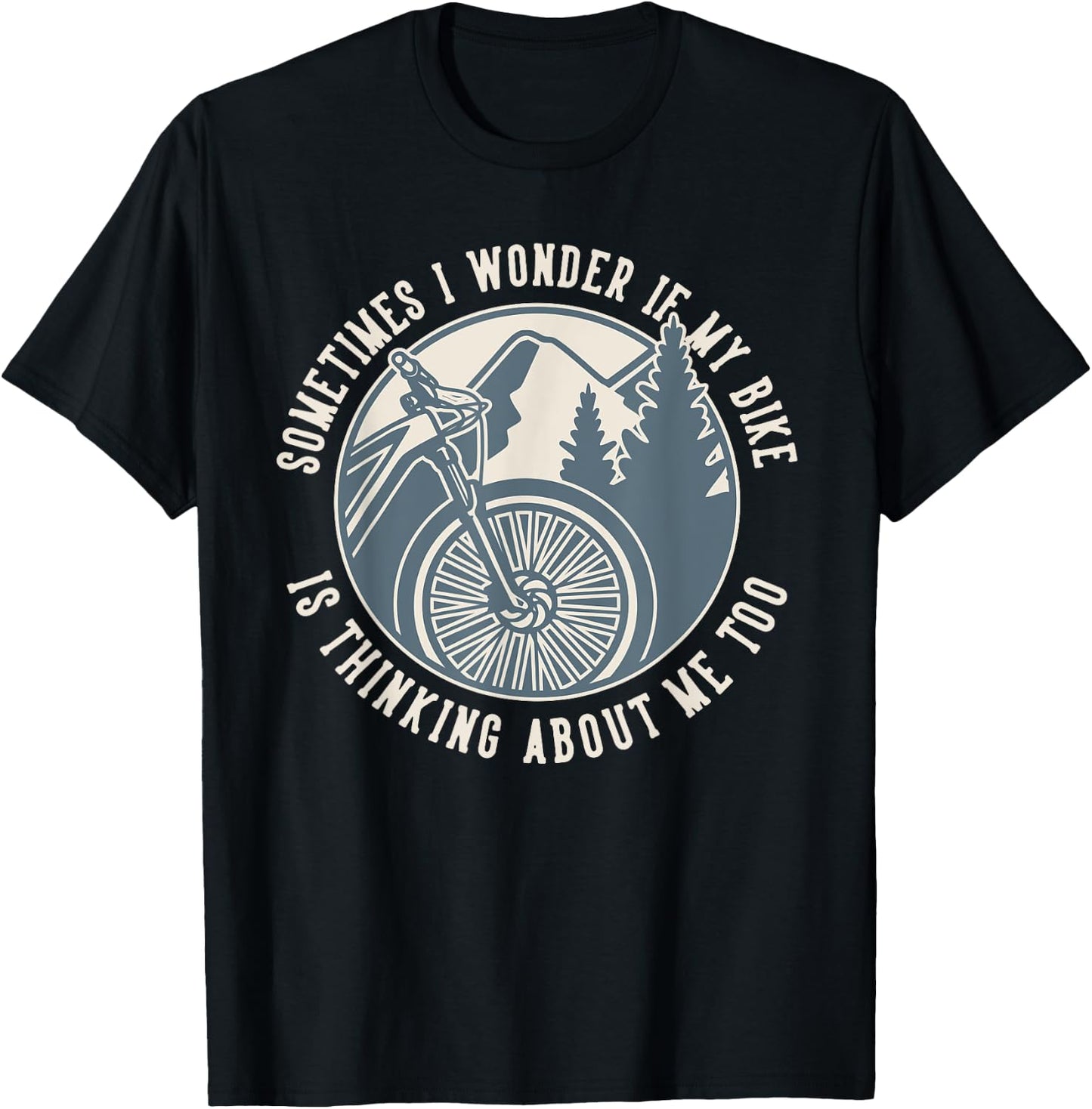Sometimes I Wonder If My Bike Is Thinking MTB Bike T-Shirt - T-Shirt | Black