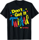 Twister Don't Get It Twisted Paint Text T-Shirt - T-Shirt | Black