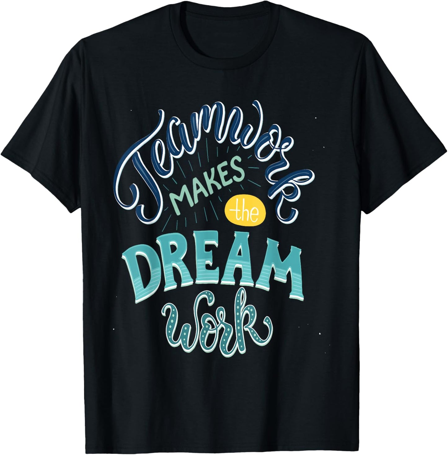 Teamwork Makes The Dream Work T-Shirt - T-Shirt | Black