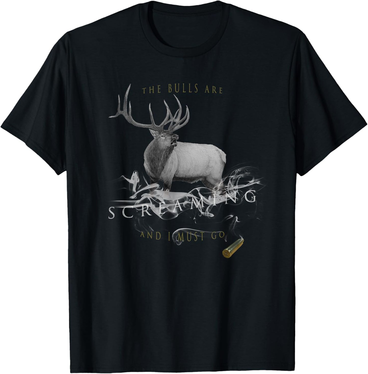 Elk Hunting The Bulls are Screaming and I Must Go T-Shirt - T-Shirt | Black