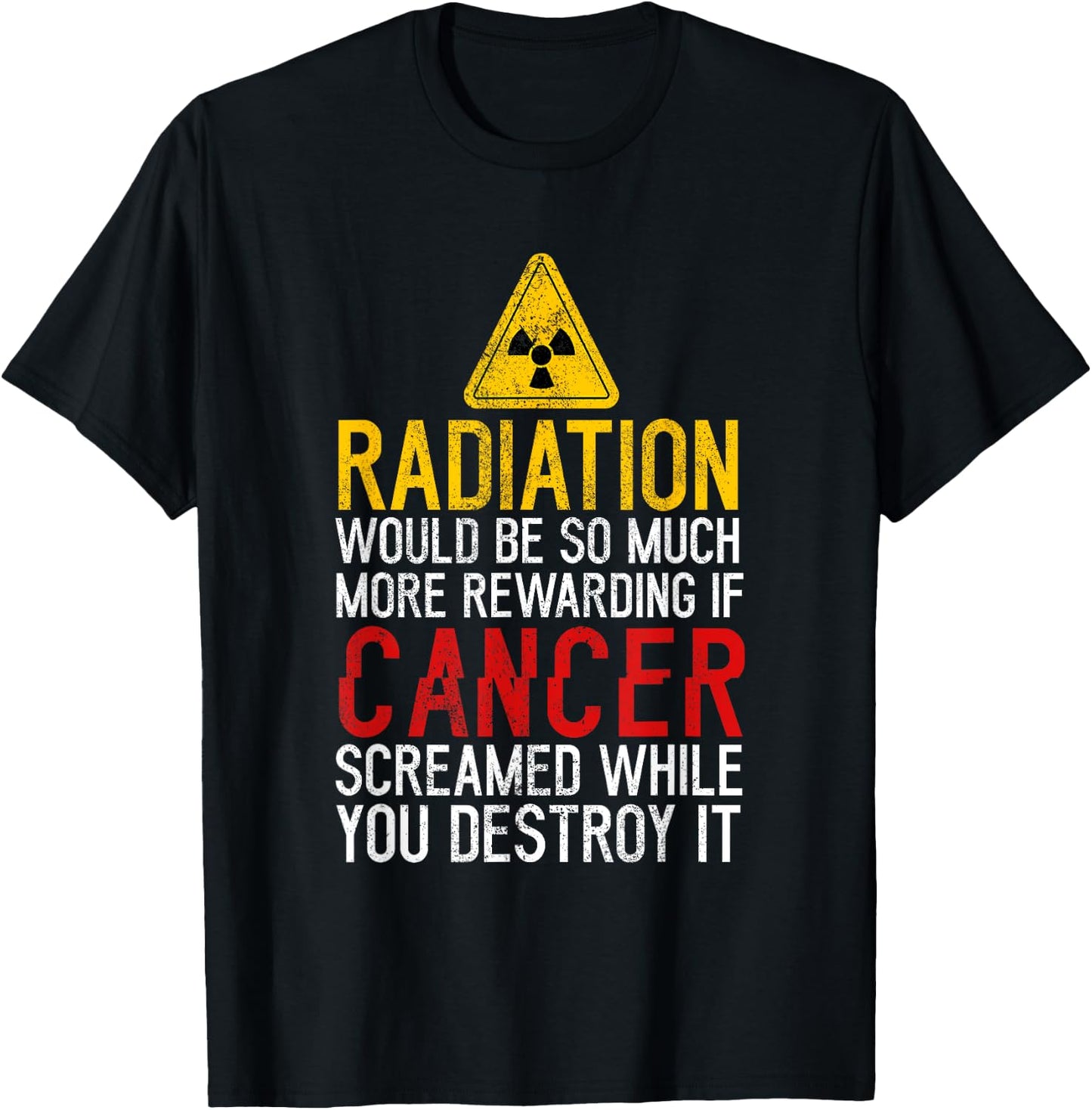 Radiation Would Be Much Rewarding If Cancer Screamed Cancer T-Shirt - T-Shirt | Black