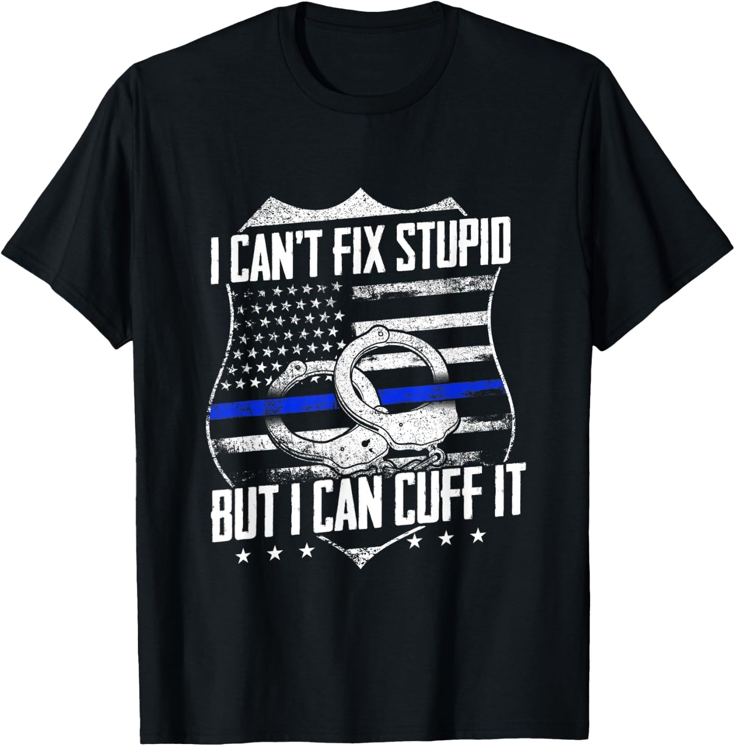 I Can't Fix Stupid But I Can Cuff it Funny Police Officer T-Shirt - T-Shirt | Black