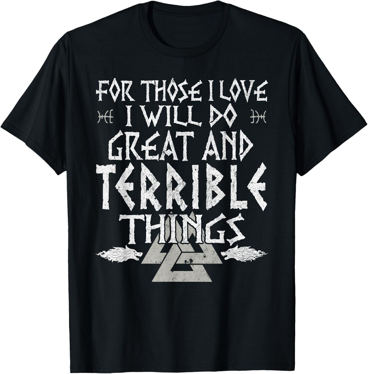 For Those I Love I Will Do Great And Terrible Things Viking T-Shirt - T-Shirt | Black