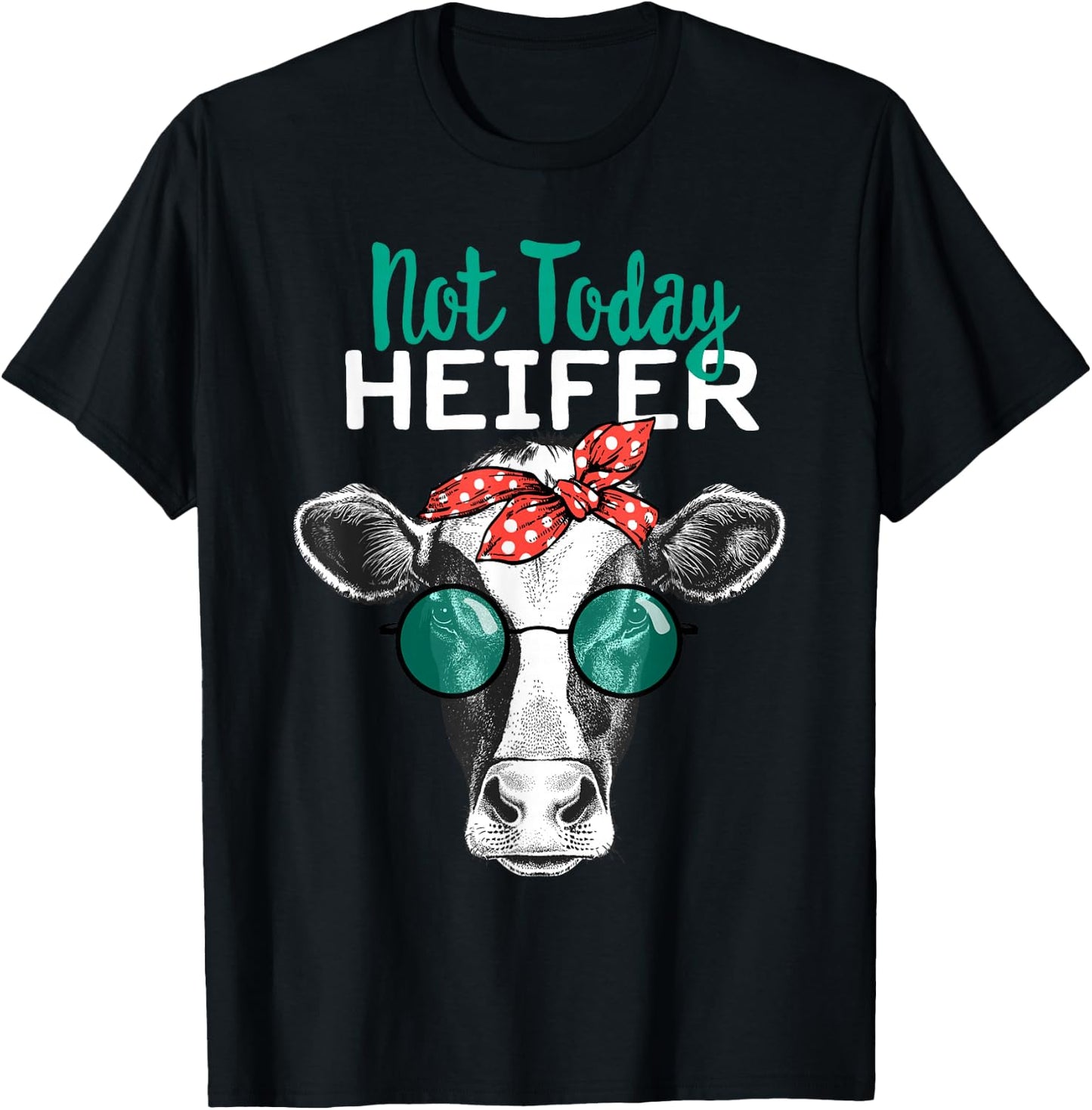 Not Today Heifer Shirt, Country Sayings Not Today Heifer T-Shirt - T-Shirt | Black