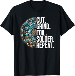 Cut. Grind. Foil. Solder. Repeat. - Stained Glass Artist T-Shirt - T-Shirt | Black