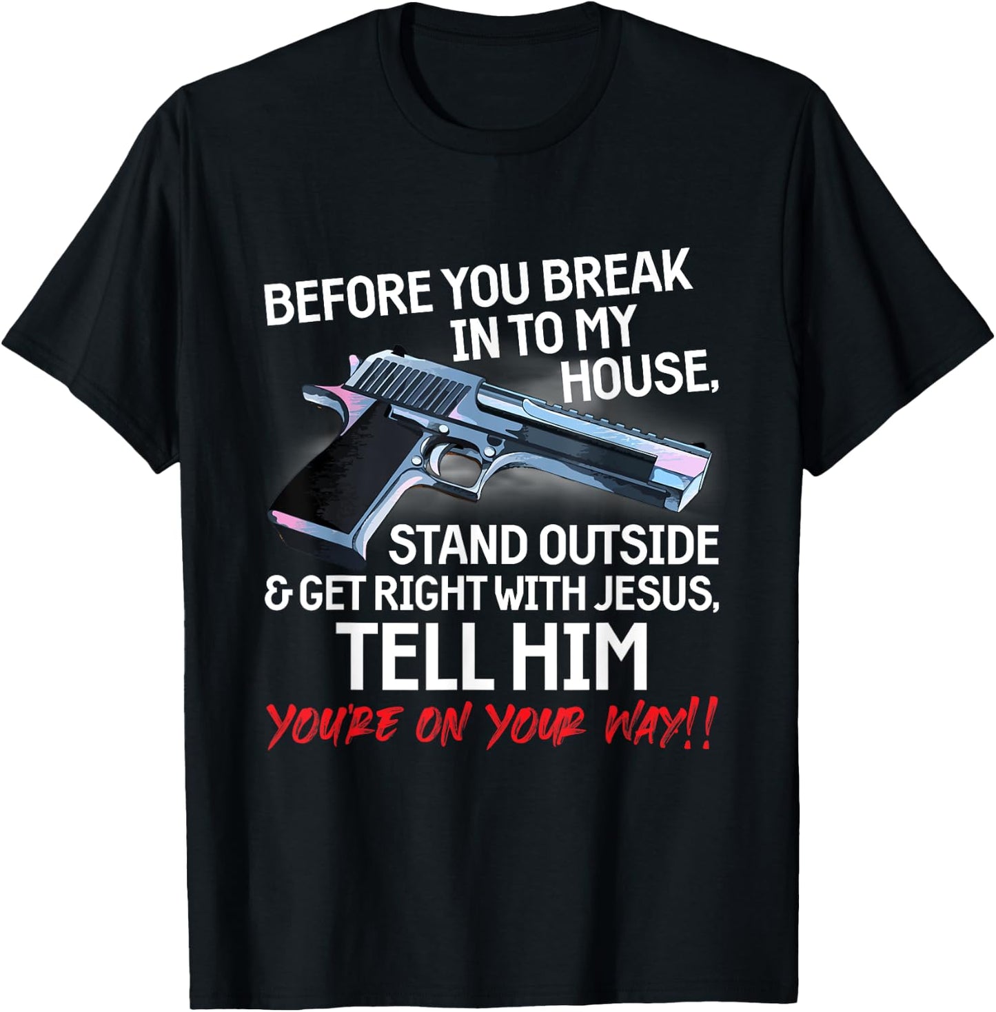 Before You Break Into My House Stand Outside - 2nd Amendment T-Shirt - T-Shirt | Black
