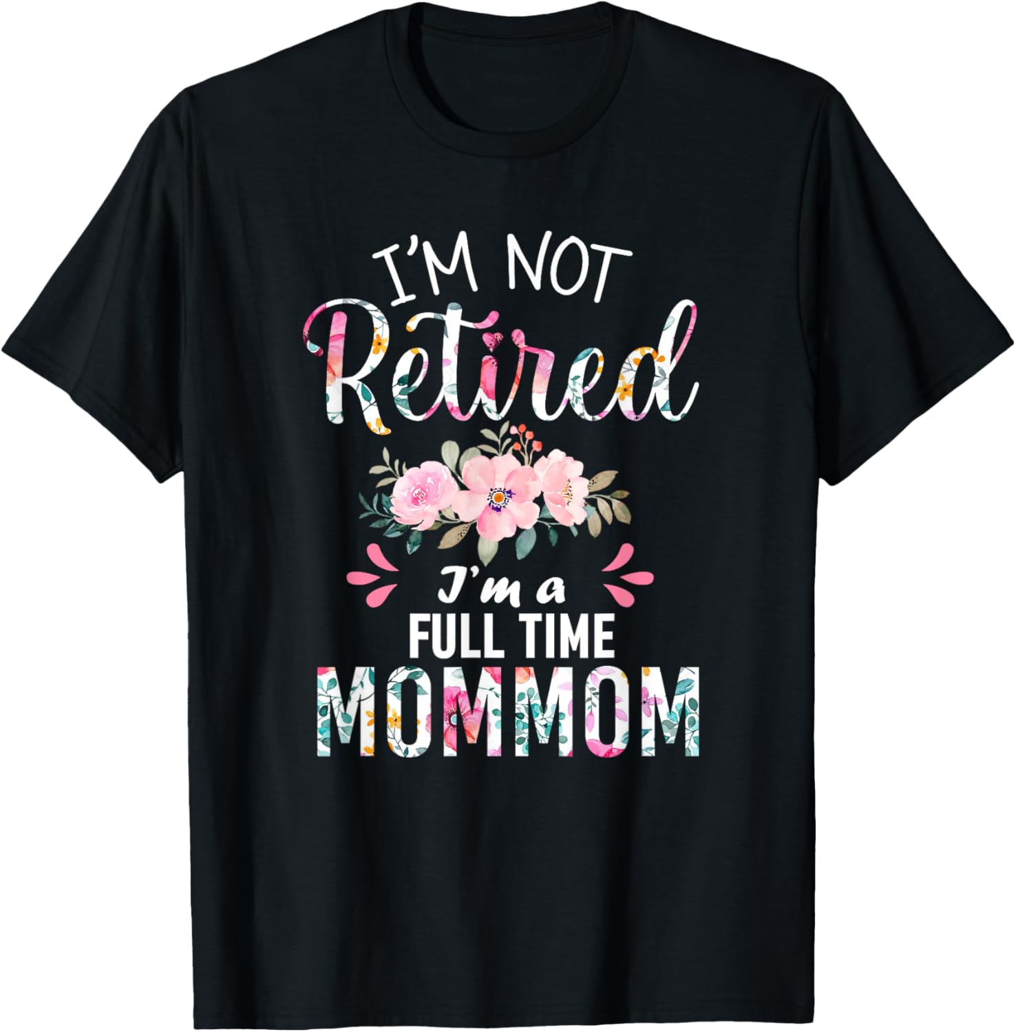 I'm Not Retired I'm a Full time Mommom Retirement Grandma T-Shirt - T-Shirt | Black