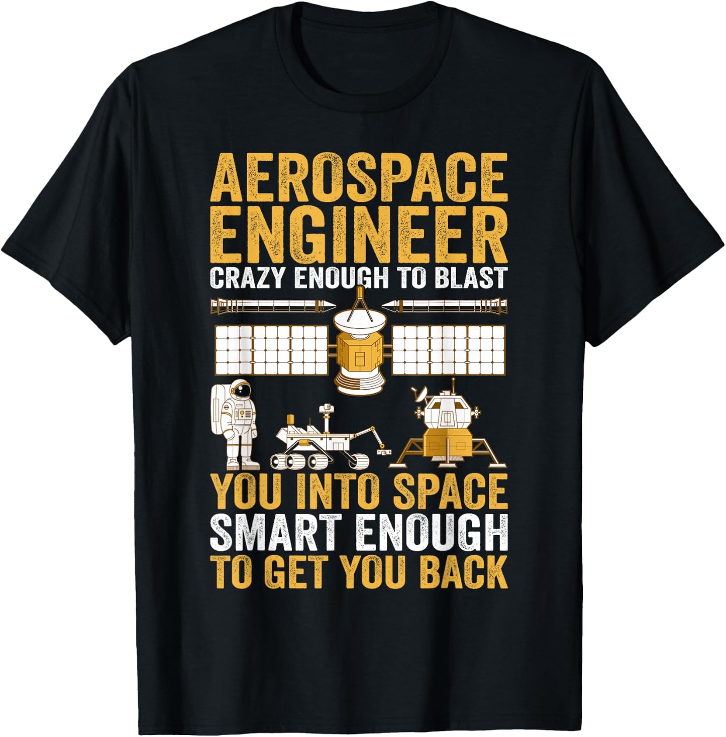Aerospace Engineer Crazy Enough to Blast You Into Space T-Shirt - T-Shirt | Black