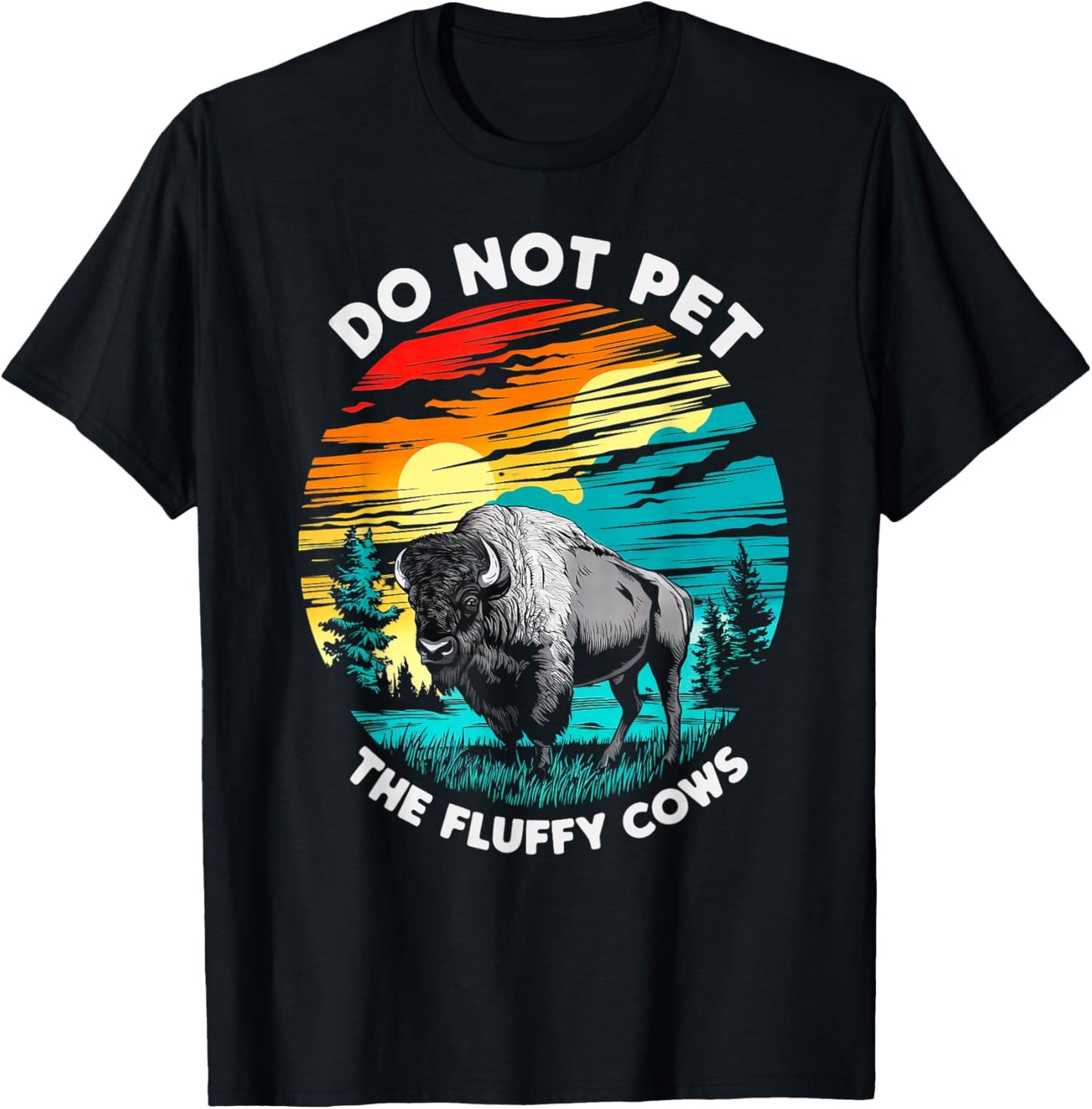 Do Not Pet The Fluffy Cows Bison Funny Animal Lover Print T-Shirt - T-Shirt | Black