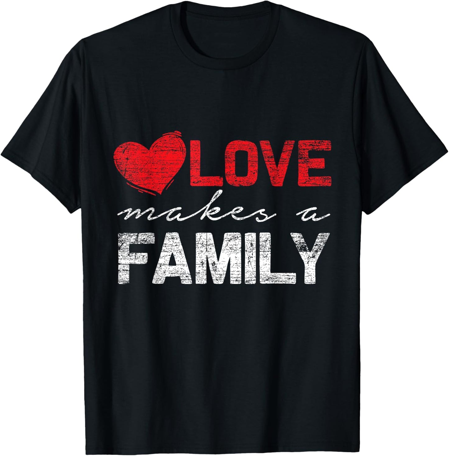 Love Makes a Family T-Shirt - T-Shirt | Black