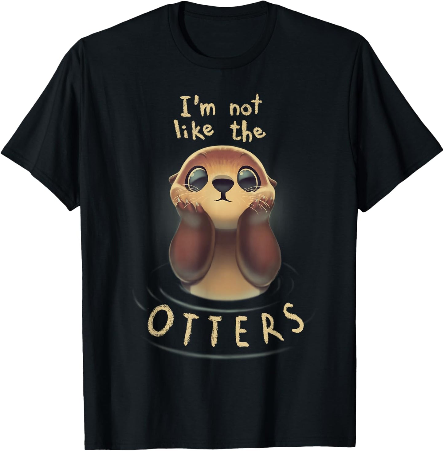 Cute Otter Quote I'm not like the otters T-Shirt - T-Shirt | Black