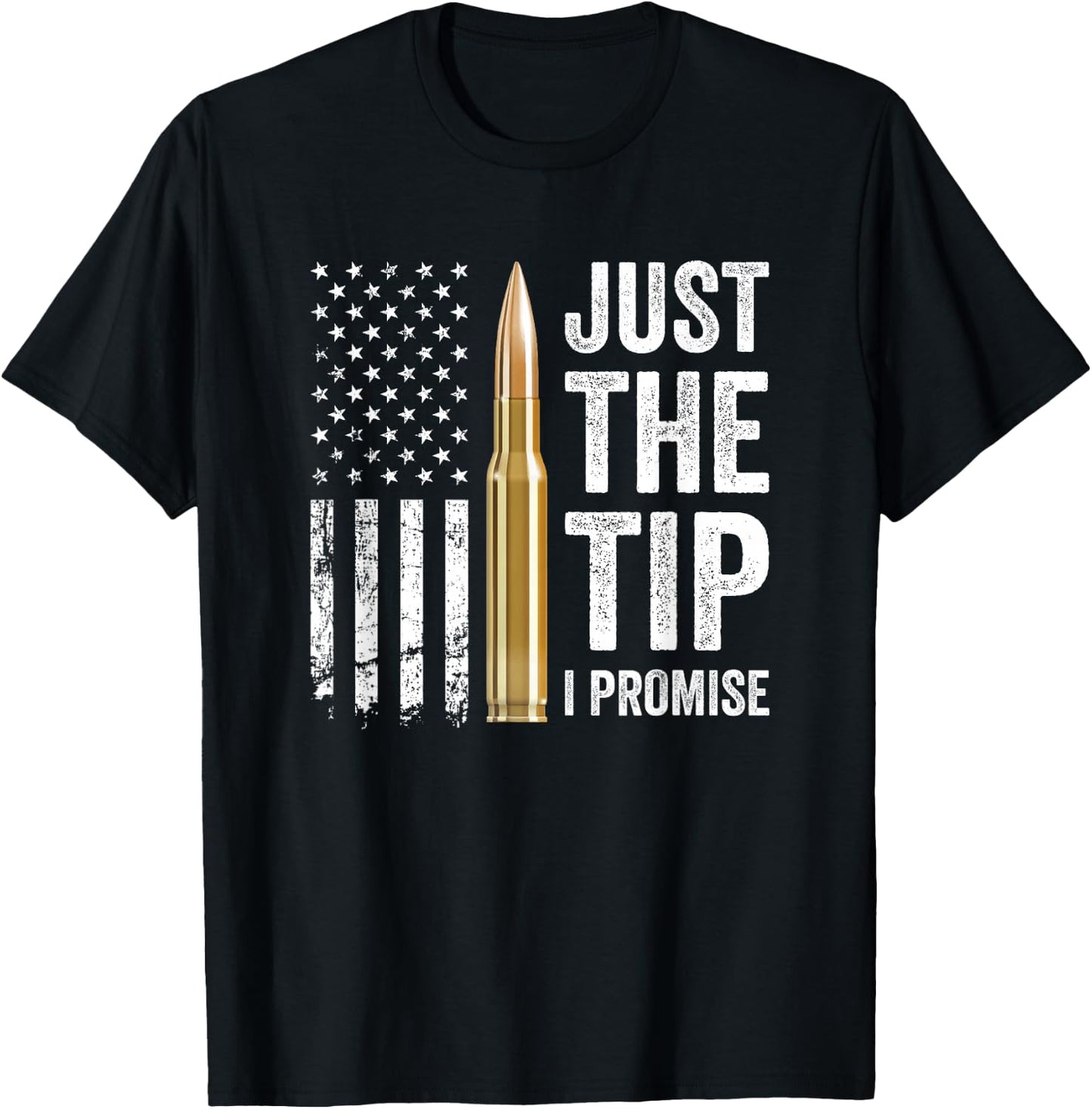 Just The Tip I Promise - Funny Gun Owner Pro Guns USA Flag T-Shirt - T-Shirt | Black