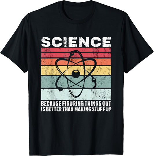 Science Because Figuring Things Out Is Better Gift T-Shirt - T-Shirt | Black